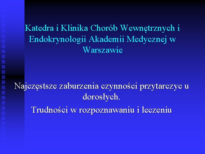 Katedra i Klinika Chorób Wewnętrznych i Endokrynologii Akademii Medycznej w Warszawie Najczęstsze zaburzenia czynności