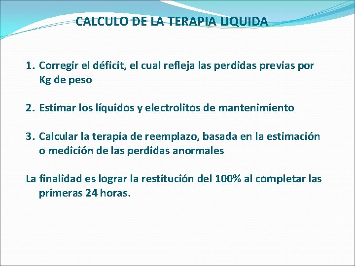  CALCULO DE LA TERAPIA LIQUIDA 1. Corregir el déficit, el cual refleja las