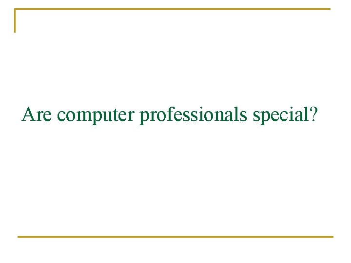 Are computer professionals special? 