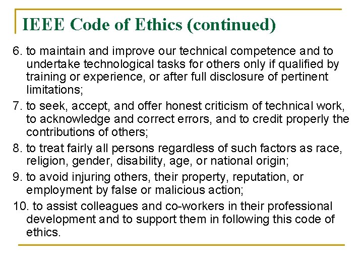 IEEE Code of Ethics (continued) 6. to maintain and improve our technical competence and