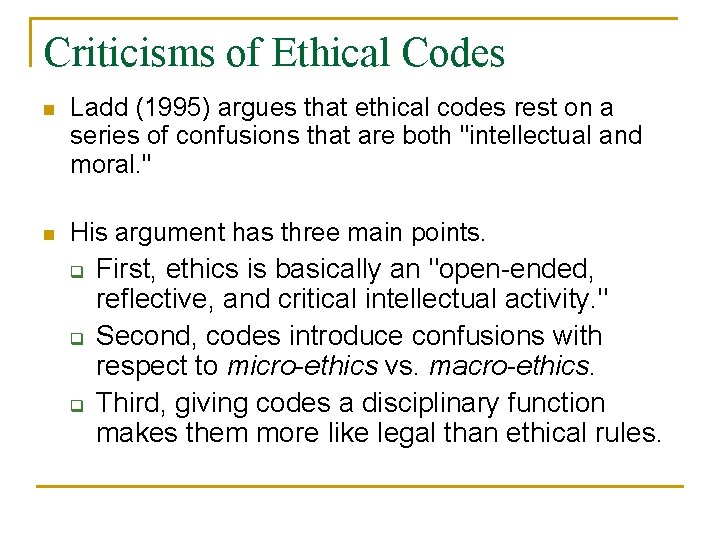 Criticisms of Ethical Codes n Ladd (1995) argues that ethical codes rest on a