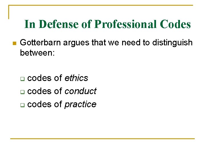 In Defense of Professional Codes n Gotterbarn argues that we need to distinguish between: