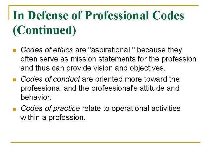 In Defense of Professional Codes (Continued) n n n Codes of ethics are "aspirational,