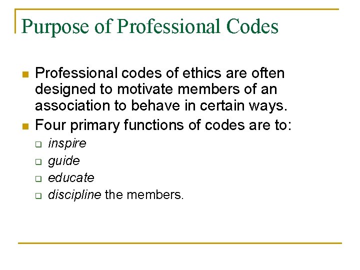 Purpose of Professional Codes n n Professional codes of ethics are often designed to