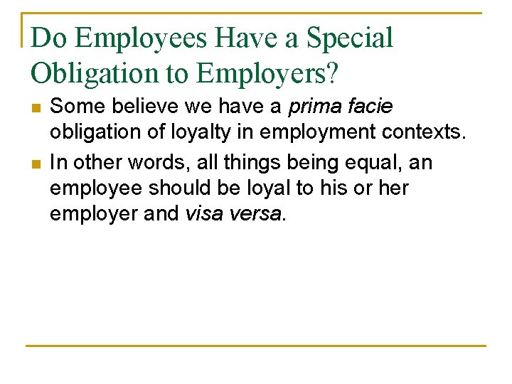 Do Employees Have a Special Obligation to Employers? n n Some believe we have