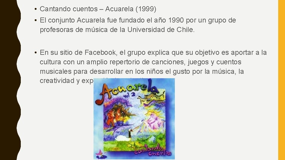 • Cantando cuentos – Acuarela (1999) • El conjunto Acuarela fue fundado el • Cantando cuentos – Acuarela (1999) • El conjunto Acuarela fue fundado el