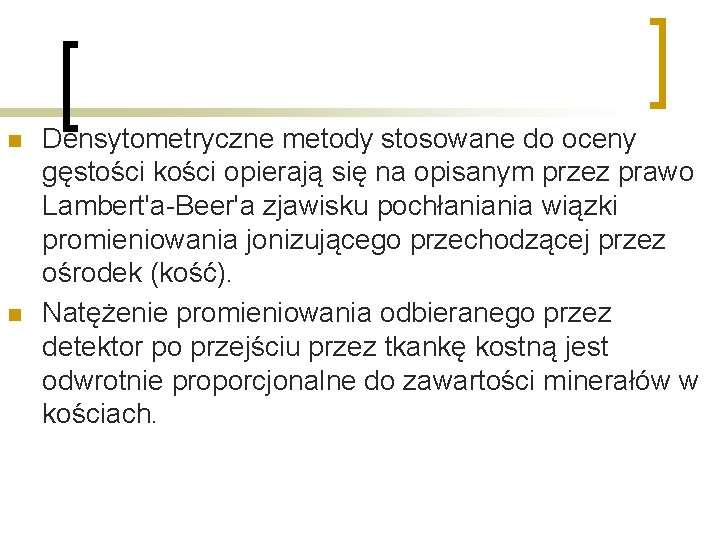 n n Densytometryczne metody stosowane do oceny gęstości kości opierają się na opisanym przez