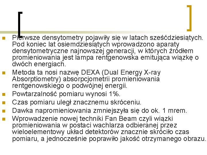 n n n Pierwsze densytometry pojawiły się w latach sześćdziesiątych. Pod koniec lat osiemdziesiątych