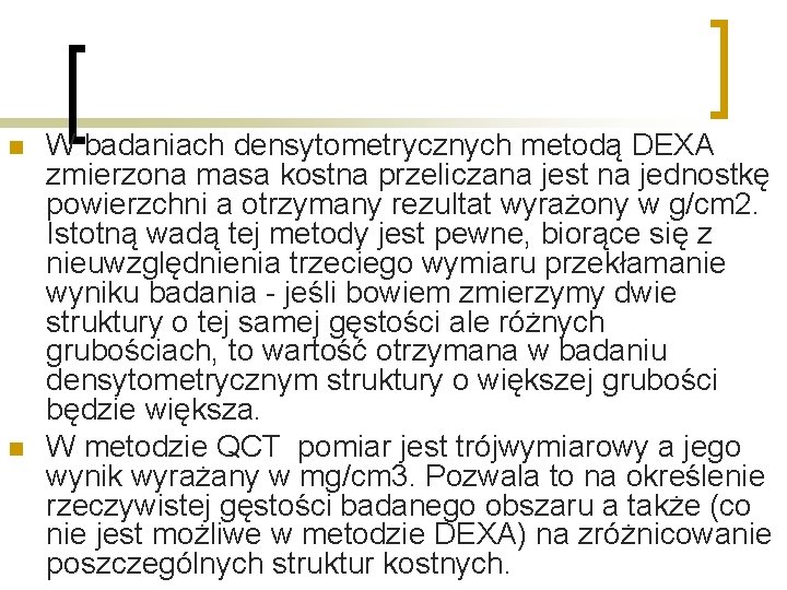 n n W badaniach densytometrycznych metodą DEXA zmierzona masa kostna przeliczana jest na jednostkę