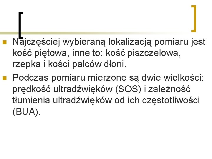 n n Najczęściej wybieraną lokalizacją pomiaru jest kość piętowa, inne to: kość piszczelowa, rzepka