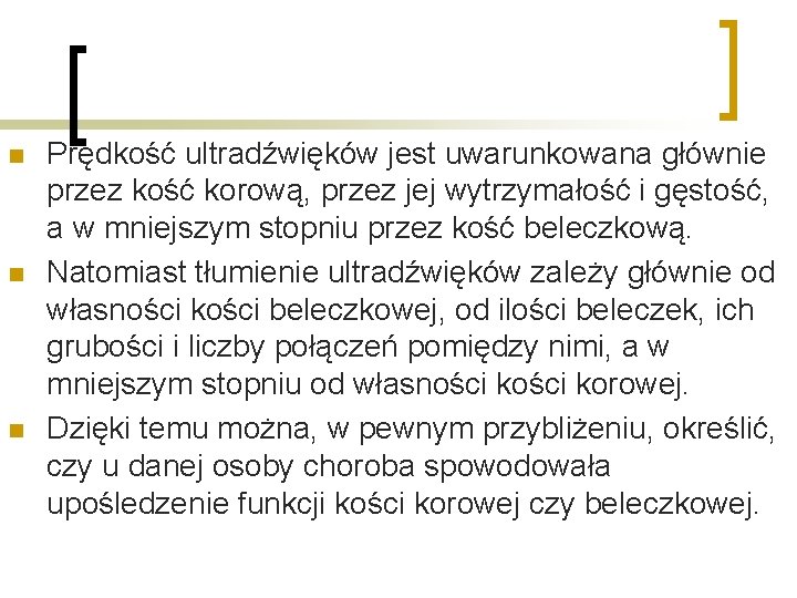 n n n Prędkość ultradźwięków jest uwarunkowana głównie przez kość korową, przez jej wytrzymałość