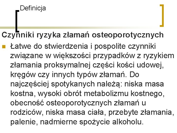 Definicja Czynniki ryzyka złamań osteoporotycznych n Łatwe do stwierdzenia i pospolite czynniki związane w Definicja Czynniki ryzyka złamań osteoporotycznych n Łatwe do stwierdzenia i pospolite czynniki związane w