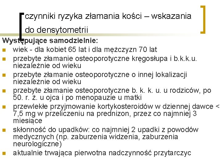 czynniki ryzyka złamania kości – wskazania do densytometrii Występujące samodzielnie: n wiek - dla