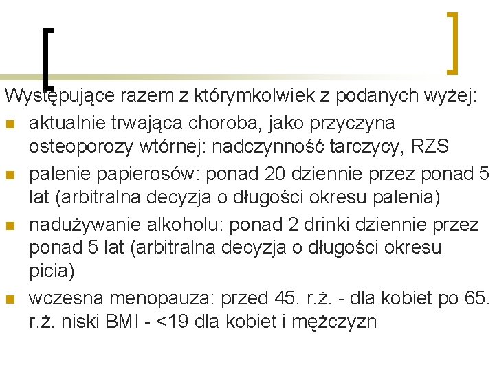 Występujące razem z którymkolwiek z podanych wyżej: n aktualnie trwająca choroba, jako przyczyna osteoporozy