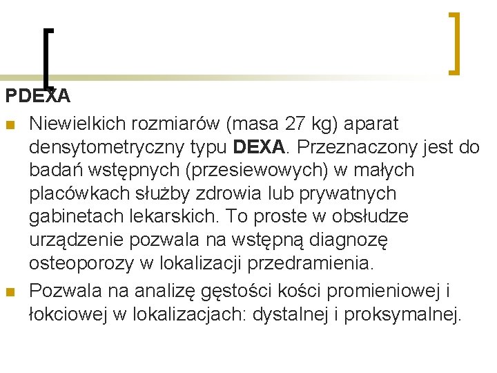 PDEXA n Niewielkich rozmiarów (masa 27 kg) aparat densytometryczny typu DEXA. Przeznaczony jest do