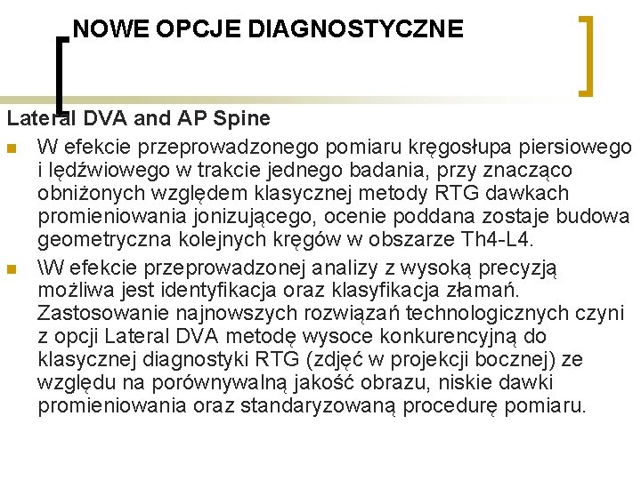 NOWE OPCJE DIAGNOSTYCZNE Lateral DVA and AP Spine n W efekcie przeprowadzonego pomiaru kręgosłupa NOWE OPCJE DIAGNOSTYCZNE Lateral DVA and AP Spine n W efekcie przeprowadzonego pomiaru kręgosłupa