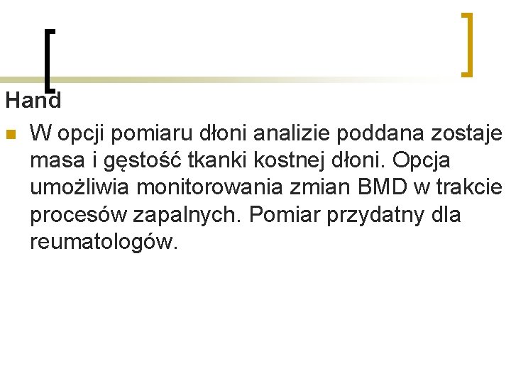 Hand n W opcji pomiaru dłoni analizie poddana zostaje masa i gęstość tkanki kostnej