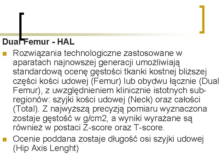 Dual Femur - HAL n Rozwiązania technologiczne zastosowane w aparatach najnowszej generacji umożliwiają standardową