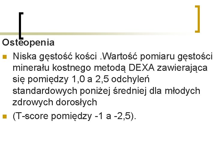 Osteopenia n Niska gęstość kości. Wartość pomiaru gęstości minerału kostnego metodą DEXA zawierająca się