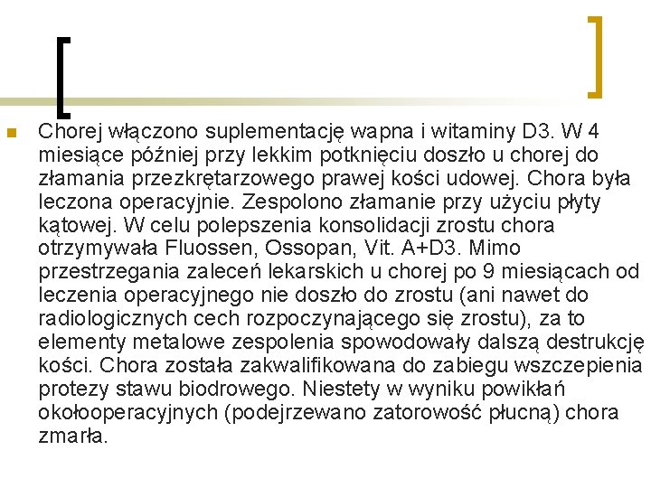 n Chorej włączono suplementację wapna i witaminy D 3. W 4 miesiące później przy