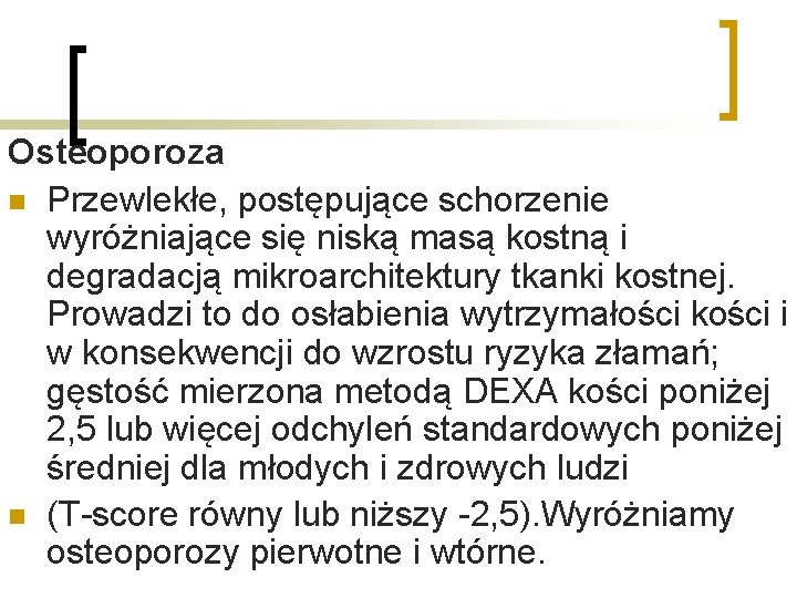 Osteoporoza n Przewlekłe, postępujące schorzenie wyróżniające się niską masą kostną i degradacją mikroarchitektury tkanki