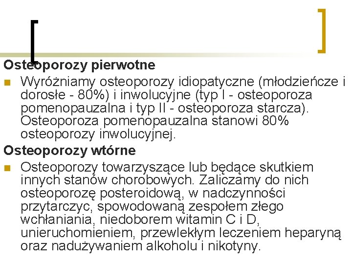 Osteoporozy pierwotne n Wyróżniamy osteoporozy idiopatyczne (młodzieńcze i dorosłe - 80%) i inwolucyjne (typ Osteoporozy pierwotne n Wyróżniamy osteoporozy idiopatyczne (młodzieńcze i dorosłe - 80%) i inwolucyjne (typ