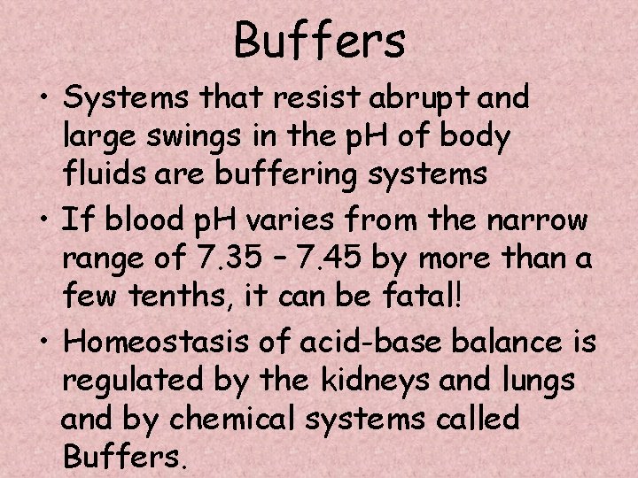 Buffers • Systems that resist abrupt and large swings in the p. H of