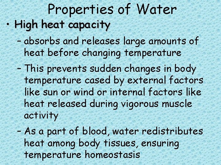 Properties of Water • High heat capacity – absorbs and releases large amounts of