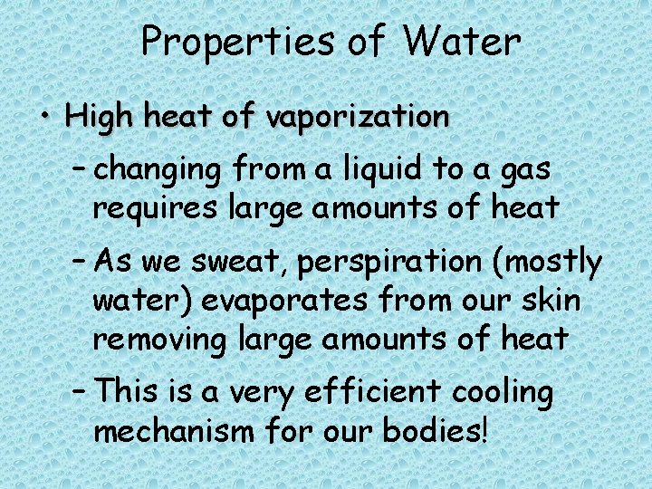 Properties of Water • High heat of vaporization – changing from a liquid to