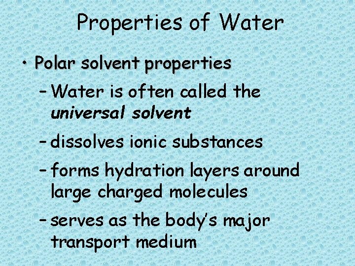 Properties of Water • Polar solvent properties – Water is often called the universal