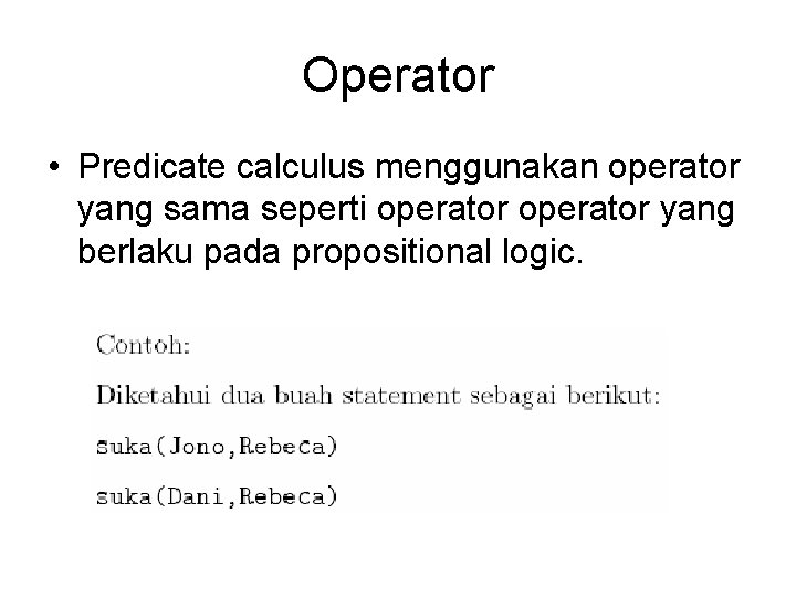 Operator • Predicate calculus menggunakan operator yang sama seperti operator yang berlaku pada propositional