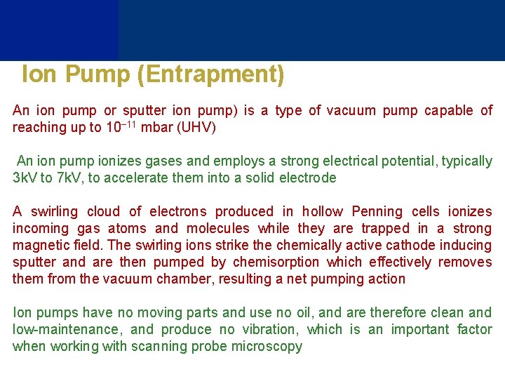 Ion Pump (Entrapment) An ion pump or sputter ion pump) is a type of