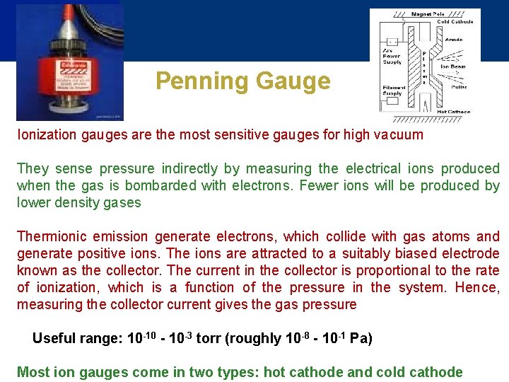 Penning Gauge Ionization gauges are the most sensitive gauges for high vacuum They sense