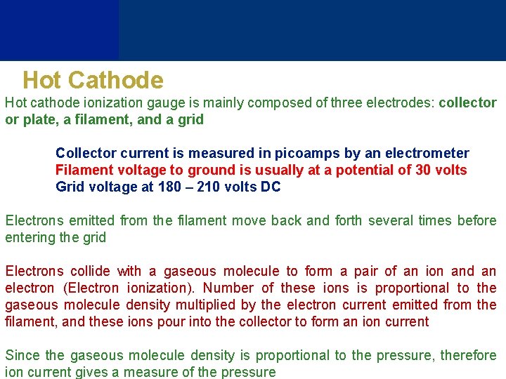 Hot Cathode Hot cathode ionization gauge is mainly composed of three electrodes: collector or