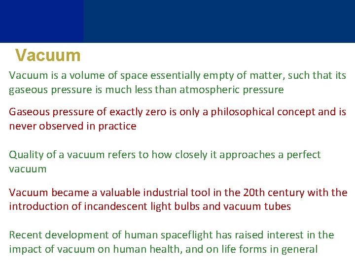 Vacuum is a volume of space essentially empty of matter, such that its gaseous