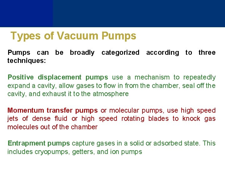 Types of Vacuum Pumps can be broadly categorized according to three techniques: Positive displacement