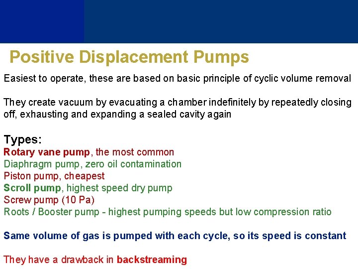 Positive Displacement Pumps Easiest to operate, these are based on basic principle of cyclic