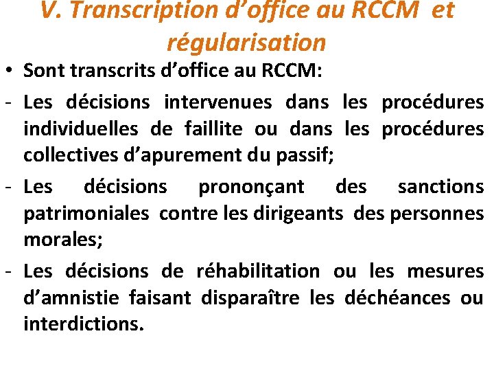 V. Transcription d’office au RCCM et régularisation • Sont transcrits d’office au RCCM: -