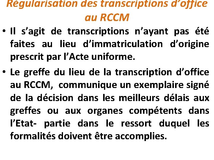 Régularisation des transcriptions d’office au RCCM • Il s’agit de transcriptions n’ayant pas été