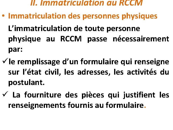 II. Immatriculation au RCCM • Immatriculation des personnes physiques L’immatriculation de toute personne physique