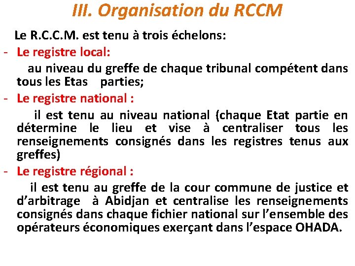 III. Organisation du RCCM Le R. C. C. M. est tenu à trois échelons: