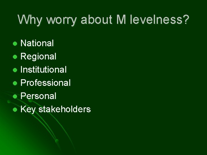 Why worry about M levelness? National l Regional l Institutional l Professional l Personal