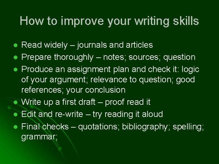 How to improve your writing skills l l l Read widely – journals and