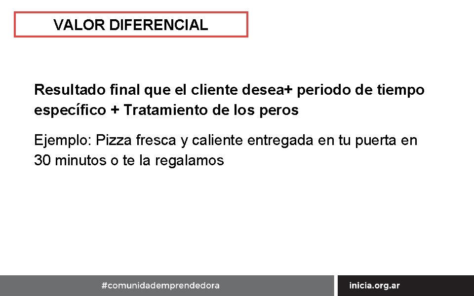 VALOR DIFERENCIAL Resultado final que el cliente desea+ periodo de tiempo específico + Tratamiento