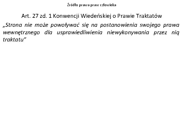 Źródło prawa praw człowieka Art. 27 zd. 1 Konwencji Wiedeńskiej o Prawie Traktatów „Strona