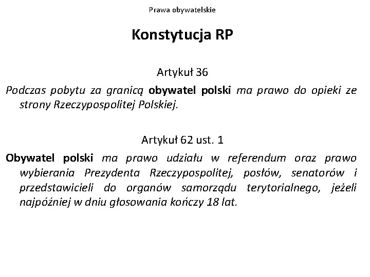 Prawa obywatelskie Konstytucja RP Artykuł 36 Podczas pobytu za granicą obywatel polski ma prawo