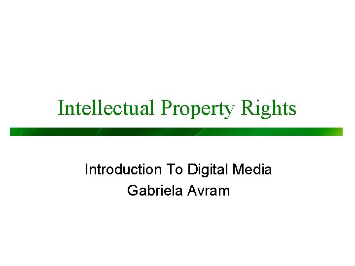 Intellectual Property Rights Introduction To Digital Media Gabriela Avram 