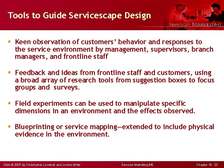 Tools to Guide Servicescape Design § Keen observation of customers’ behavior and responses to