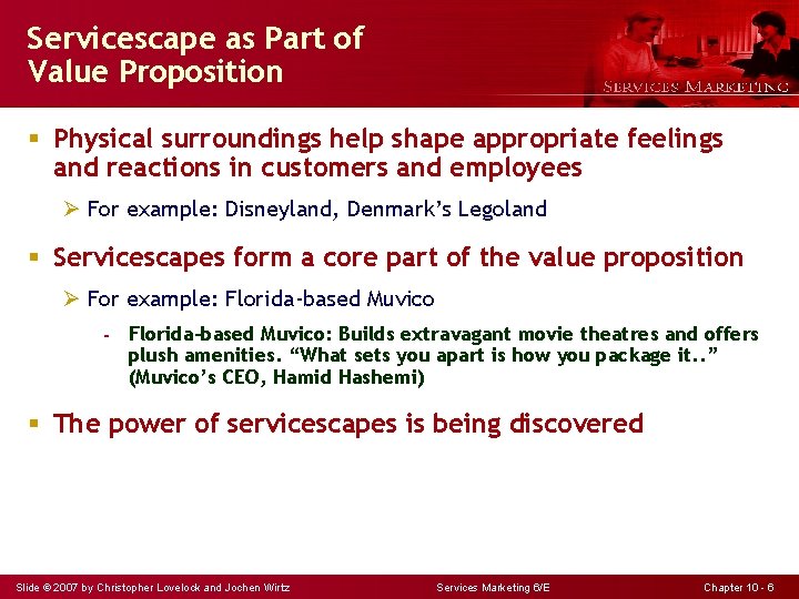 Servicescape as Part of Value Proposition § Physical surroundings help shape appropriate feelings and