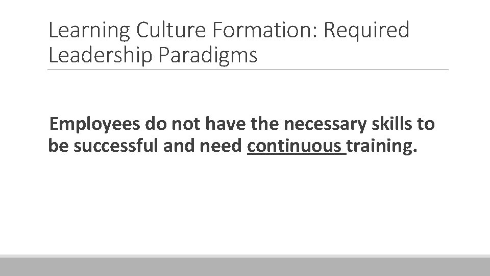 Learning Culture Formation: Required Leadership Paradigms Employees do not have the necessary skills to